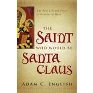 The Saint Who Would Be Santa Claus