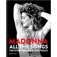 Madonna All The Songs The Story Behind Every Track