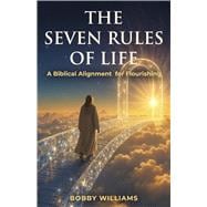 The Seven Rules of Life A Biblical Alignment for Flourishing