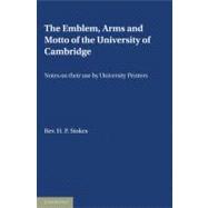 The Emblem, the Arms and the Motto of the University of Cambridge: Notes on Their Use by University