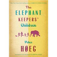The Elephant Keepers' Children A Novel by the Author of Smilla's Sense of Snow