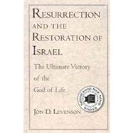 Resurrection and the Restoration of Israel : The Ultimate Victory of the God of Life