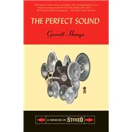 The Perfect Sound A Memoir in Stereo
