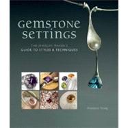 Gemstone Settings The Jewelry Maker's Guide to Styles & Techniques