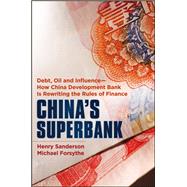 China's Superbank Debt, Oil and Influence - How China Development Bank is Rewriting the Rules of Fin