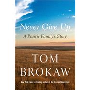 Never Give Up A Prairie Family's Story