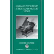 Keyboard Instruments in EighteenthCentury Vienna