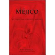 Mjico  The Conquest of an Ancient Civilization