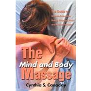 The Mind and Body Massage: The Guide to Ultimate Relaxation Uniting Massage, Music and Aroma Therapi