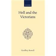 Hell and the Victorians A Study of the Nineteenth-Century Theological Controversies concerning Etern