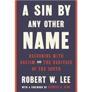 A Sin by Any Other Name Reckoning with Racism and the Heritage of the South
