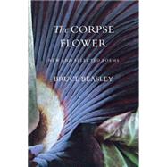 The Corpse Flower: New And Selected Poems