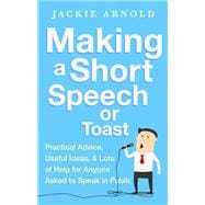 Making a Short Speech or Toast Practical advice, useful ideas and lots of help for anyone asked to s