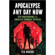 Apocalypse Any Day Now Deep Underground with Americas Doomsday Preppers Apocalypse Any Day Now Deep Underground with Americas Doomsday Preppers