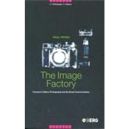 The Image Factory Consumer Culture Photography and the Visual Content Industry The Image Factory Consumer Culture Photography and the Visual Content Industry