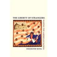 The Liberty of Strangers Making the American Nation