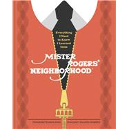 Everything I Need to Know I Learned from Mister Rogers' Neighborhood Wonderful Wisdom from Everyone'