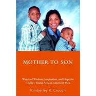 Mother to Son : Words of Wisdom, Inspiration, and Hope for Today's Young African-American Men