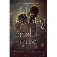 The Becoming of Noah Shaw (The Shaw Confessions, Bk. 1)