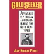 Gold Seeker, Adventures of a Belgian Argonaut During the Gold Rush Years