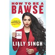 How to Be a Bawse A Guide to Conquering Life