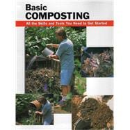 Basic Composting All the Skills and Tools You Need to Get Started