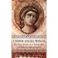 Under Angels Wings : The True Story of a Young Girl and Her Guardian Angel: The Autobiography of Sis