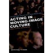 Acting and Performance in Moving Image Culture Bodies Screens and Renderings Acting and Performance in Moving Image Culture Bodies Screens and Renderings
