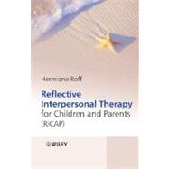 Reflective Interpersonal Therapy for Children and Parents That Child! A New Way of Helping Parents a
