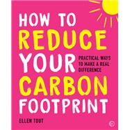 How to Reduce Your Carbon Footprint Practical Ways to Make a Real Difference How to Reduce Your Carbon Footprint Practical Ways to Make a Real Difference