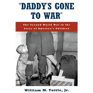 Daddy's Gone to War The Second World War in the Lives of America's Children