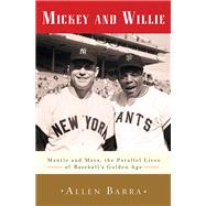 Mickey and Willie Mantle and Mays, the Parallel Lives of Baseball's Golden Age