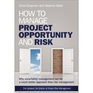 How to Manage Project Opportunity and Risk Why Uncertainty Management can be a Much Better Approach