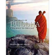On the Trail of Buddha A Journey to the East