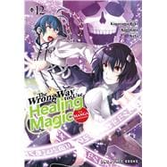 The Wrong Way to Use Healing Magic Volume 12 The Manga Companion