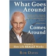 What Goes Around Comes Around A Guide to How Life REALLY Works