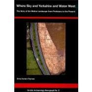 'Where Sky and Yorkshire and Water Meet' : The Story of the Melton Landscape from Prehistory to the