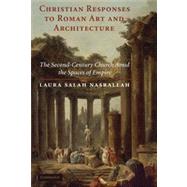 Christian Responses to Roman Art and Architecture: The Second-Century Church amid the Spaces of Empi