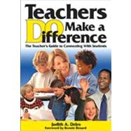 Teachers Do Make a Difference : The Teacher's Guide to Connecting with Students