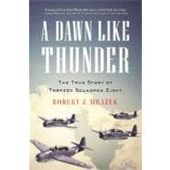 A Dawn Like Thunder The True Story of Torpedo Squadron Eight