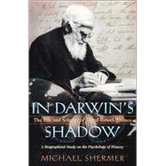 In Darwin's Shadow The Life and Science of Alfred Russel Wallace: A Biographical Study on the Psycho