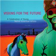 Visions for the Future A Celebration of Young Native American Artists