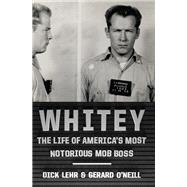 Whitey The Life of America's Most Notorious Mob Boss