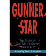 Gunner Star : The Story of One Man's Escape from Reality