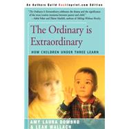 The Ordinary Is Extraordinary: How Children Under Three Learn