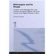 Kilimanjaro and Its People: A History of Wachagga, their Laws, Customs and Legends, Together with So