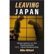 Leaving Japan: Observations on a Dysfunctional U.S.-Japan Relationship: Observations on a Dysfunctio
