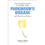 The Complete Guide for People With Parkinsons Disease and Their Loved Ones
