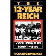The 12-year Reich A Social History Of Nazi Germany 1933-1945