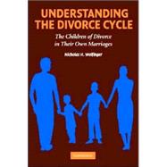 Understanding the Divorce Cycle: The Children of Divorce in their Own Marriages